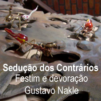rioecultura : EXPO Sedu��o dos Contr�rios � Festim e devora��o [Gustavo Nakle] : CAIXA Cultural Rio <br>[Unidade Almirante Barroso]