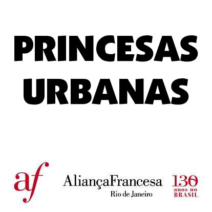 rioecultura : EXPO Princesas urbanas [Rapha�l Blum] : Galeria Alliance Verte - Galeria da Alian�a Francesa de Botafogo