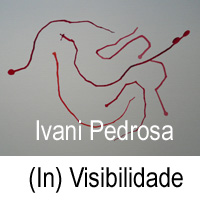 rioecultura : EXPO (In) Visibilidade [Ivani Pedrosa] : Galeria de Arte Maria de Lourdes Mendes de Almeida
