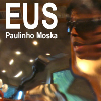 rioecultura : EXPO EUS [Paulinho Moska] : Galeria Artur Fidalgo