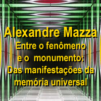 rioecultura : EXPO Alexandre Mazza  Entre o fenmeno e o  monumento: Das manifestaes da memria universal : Luciana Caravello Arte Contempornea