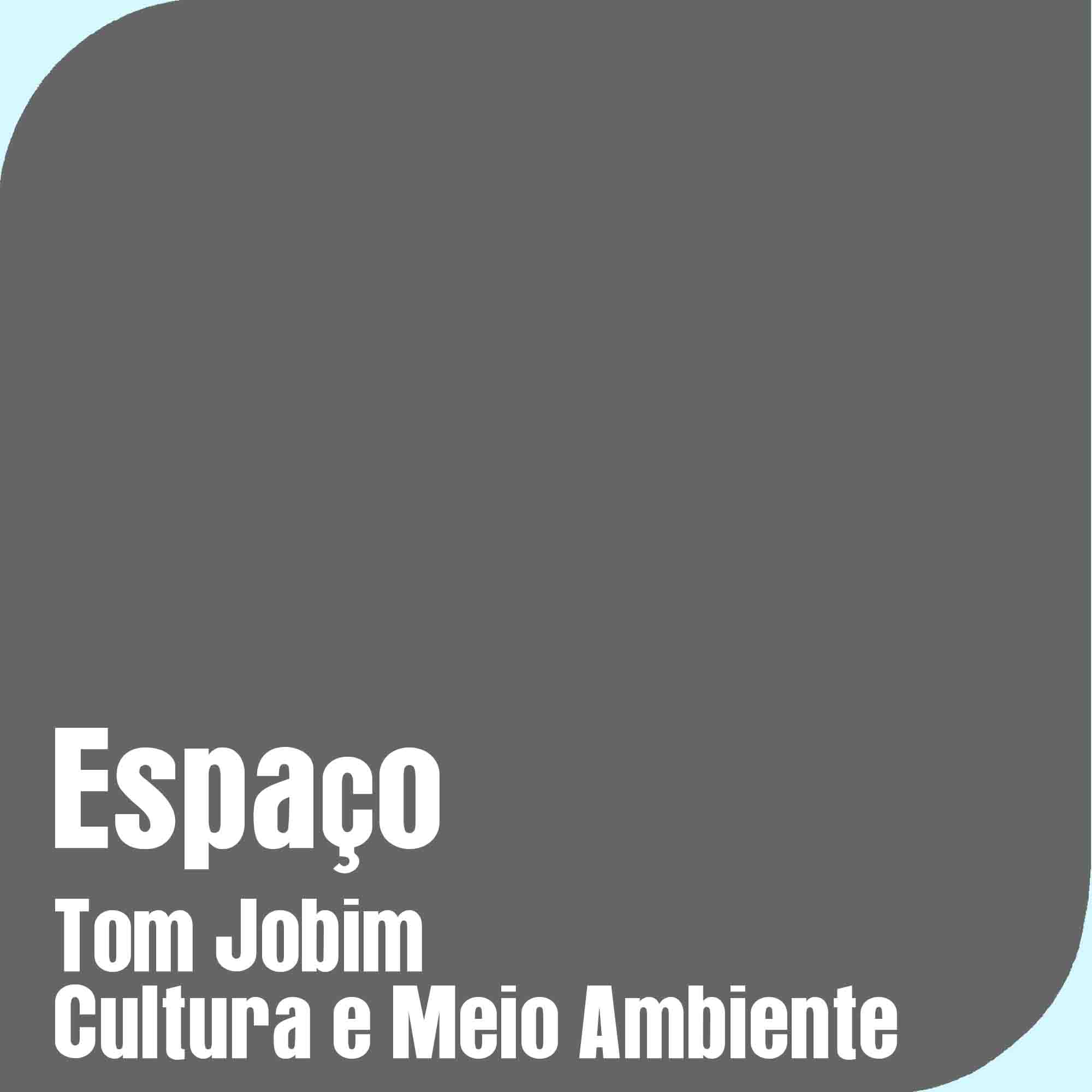 Espaço Tom Jobim – Cultura e Meio Ambiente