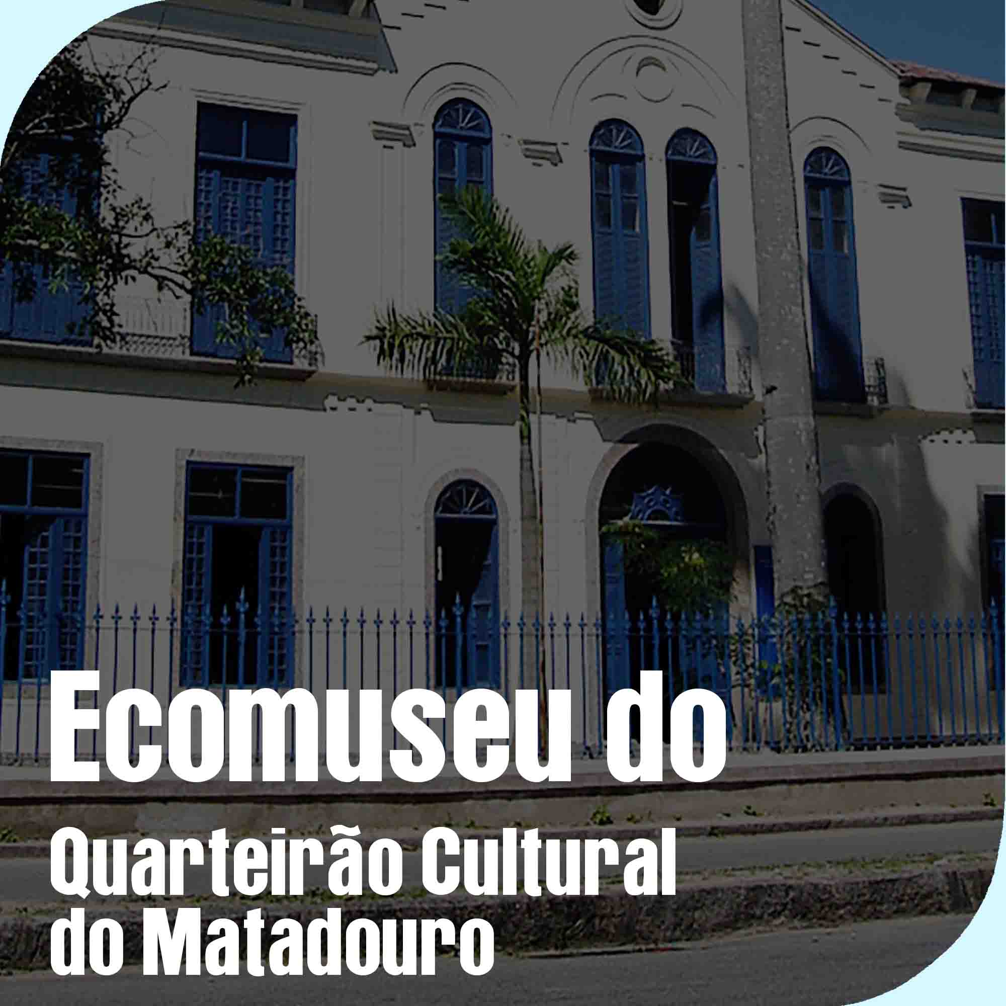 Ecomuseu do Quarteir&atilde;o Cultural do Matadouro